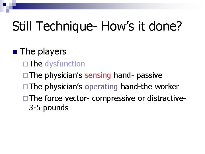Still Technique- How’s it done? n The players ¨ The dysfunction ¨ The physician’s
