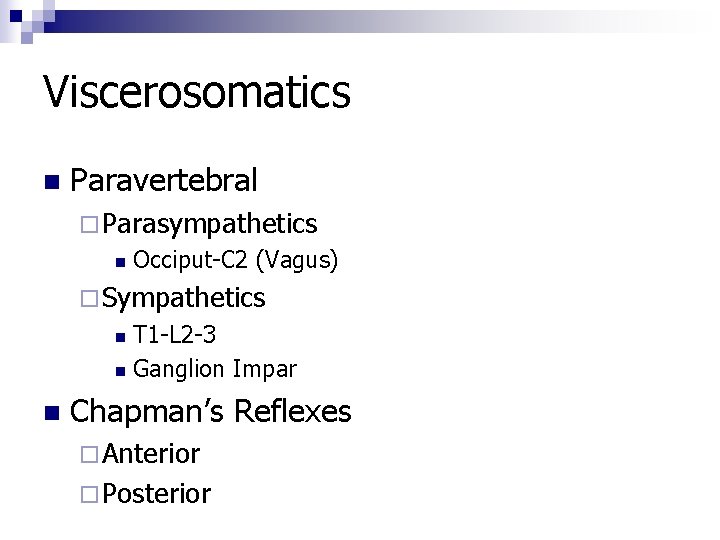 Viscerosomatics n Paravertebral ¨ Parasympathetics n Occiput-C 2 (Vagus) ¨ Sympathetics T 1 -L