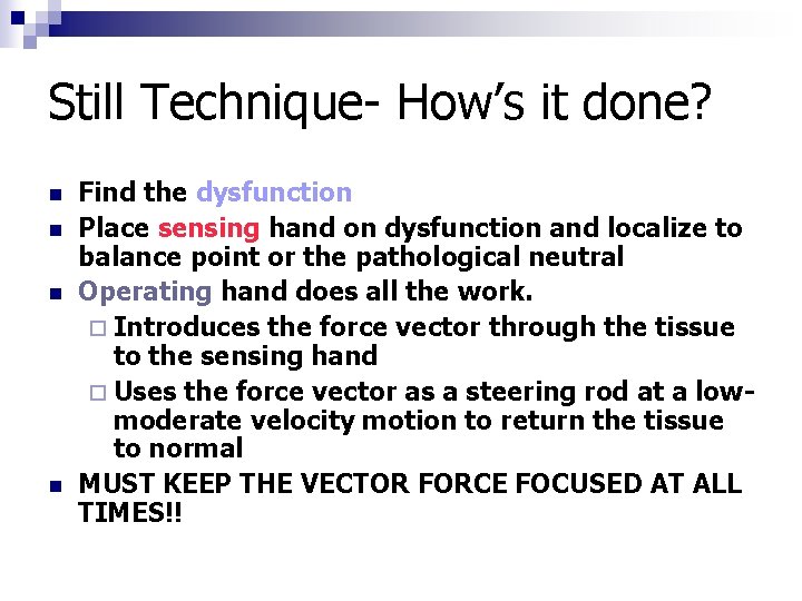 Still Technique- How’s it done? n n Find the dysfunction Place sensing hand on