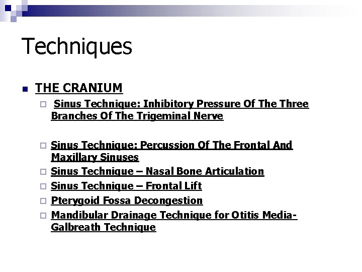 Techniques n THE CRANIUM ¨ Sinus Technique: Inhibitory Pressure Of The Three Branches Of