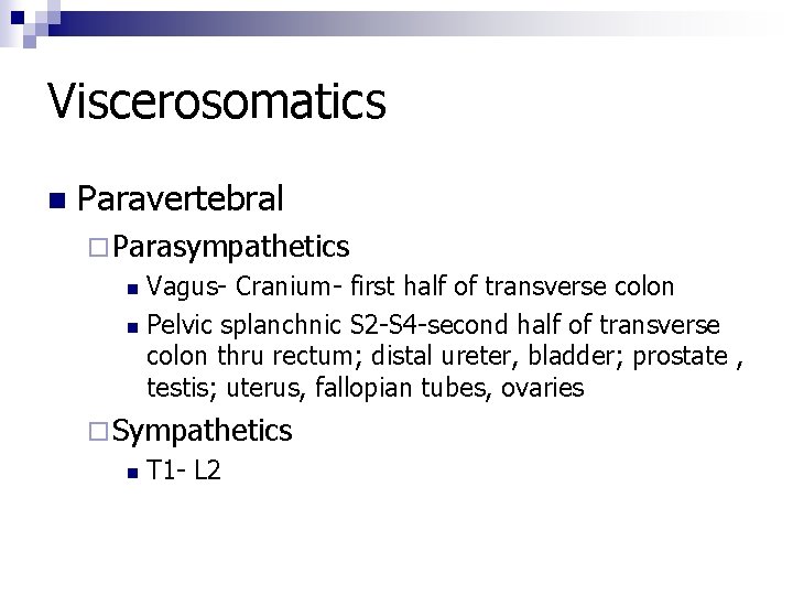 Viscerosomatics n Paravertebral ¨ Parasympathetics Vagus- Cranium- first half of transverse colon n Pelvic