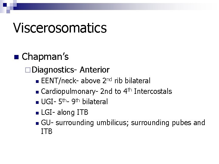 Viscerosomatics n Chapman’s ¨ Diagnostics- Anterior EENT/neck- above 2 nd rib bilateral n Cardiopulmonary-