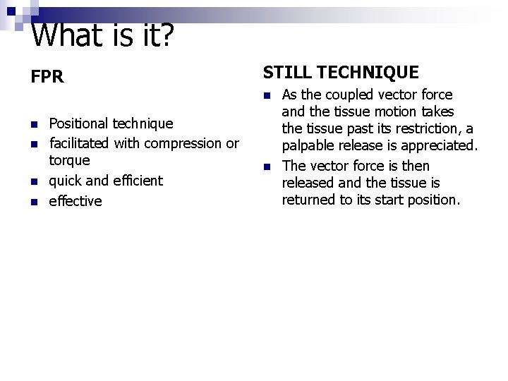 What is it? FPR STILL TECHNIQUE n n n Positional technique facilitated with compression