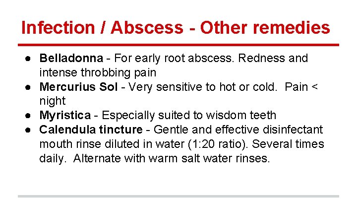 Infection / Abscess - Other remedies ● Belladonna - For early root abscess. Redness