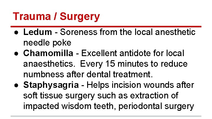 Trauma / Surgery ● Ledum - Soreness from the local anesthetic needle poke ●