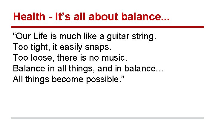 Health - It’s all about balance. . . “Our Life is much like a