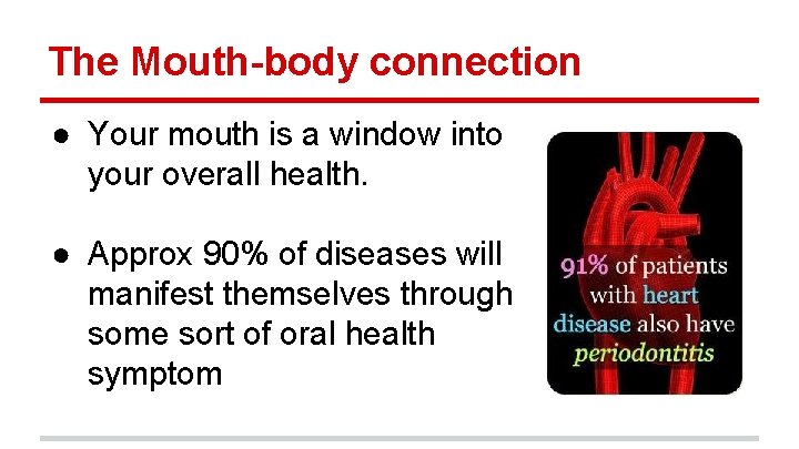 The Mouth-body connection ● Your mouth is a window into your overall health. ●