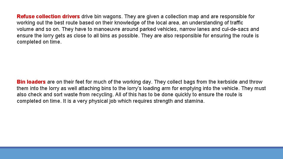 Refuse collection drivers drive bin wagons. They are given a collection map and are Refuse collection drivers drive bin wagons. They are given a collection map and are