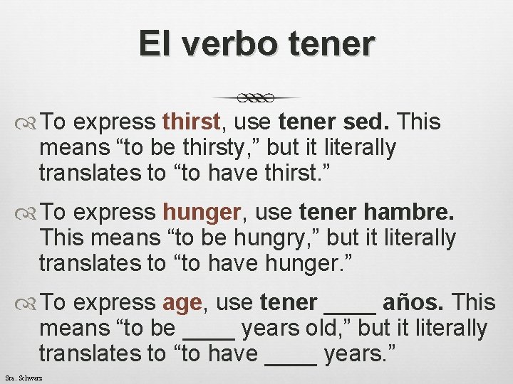 El verbo tener To express thirst, use tener sed. This means “to be thirsty,