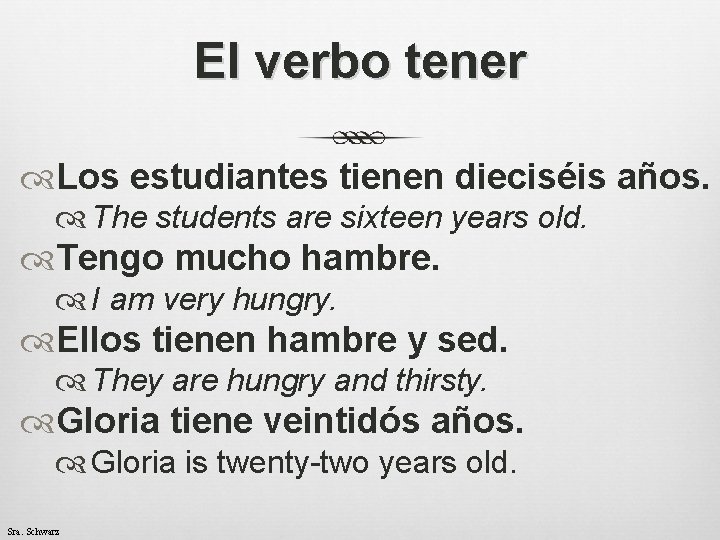 El verbo tener Los estudiantes tienen dieciséis años. The students are sixteen years old.