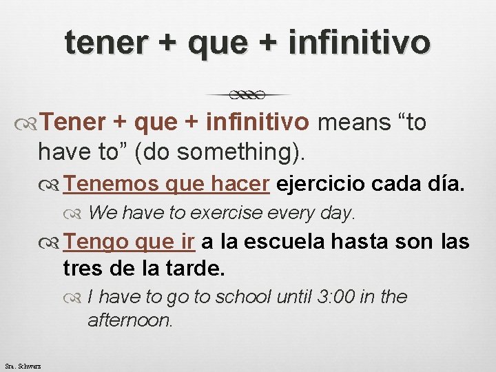 tener + que + infinitivo Tener + que + infinitivo means “to have to”