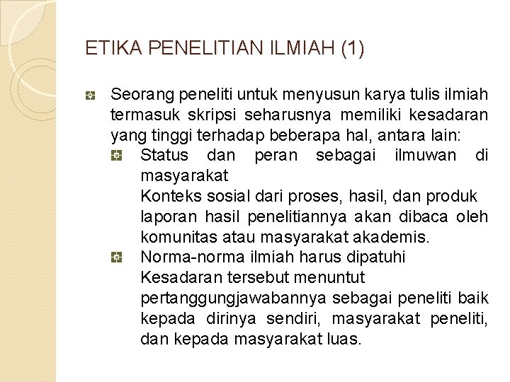 ETIKA PENELITIAN ILMIAH (1) Seorang peneliti untuk menyusun karya tulis ilmiah termasuk skripsi seharusnya