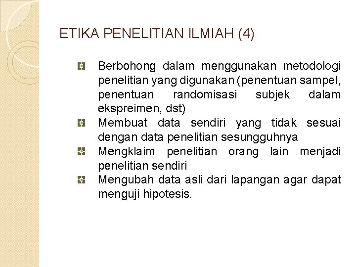 ETIKA PENELITIAN ILMIAH (4) Berbohong dalam menggunakan metodologi penelitian yang digunakan (penentuan sampel, penentuan