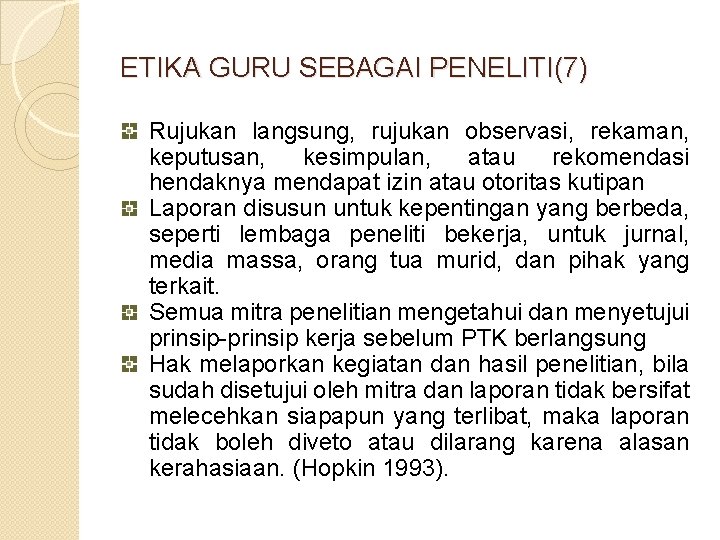 ETIKA GURU SEBAGAI PENELITI(7) Rujukan langsung, rujukan observasi, rekaman, keputusan, kesimpulan, atau rekomendasi hendaknya