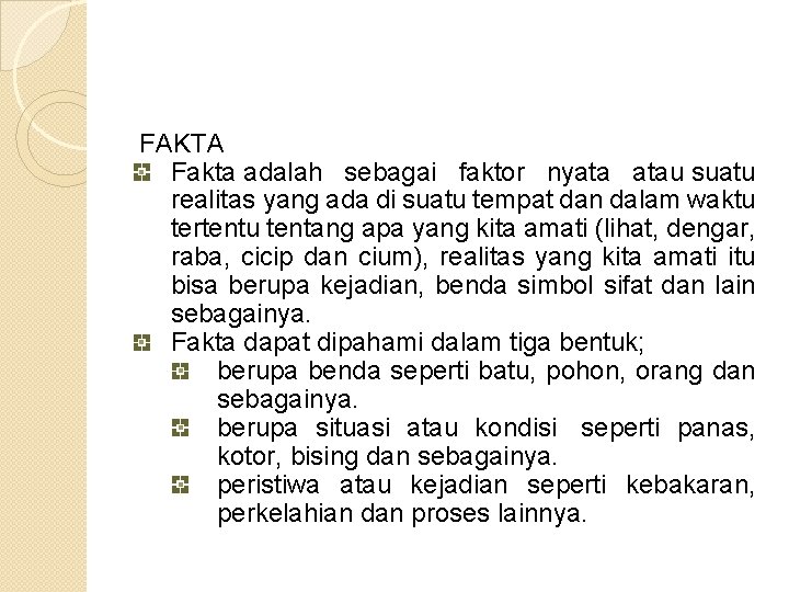  FAKTA Fakta adalah sebagai faktor nyata atau suatu realitas yang ada di suatu