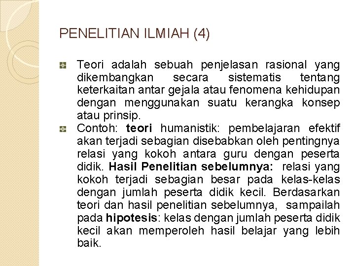 PENELITIAN ILMIAH (4) Teori adalah sebuah penjelasan rasional yang dikembangkan secara sistematis tentang keterkaitan