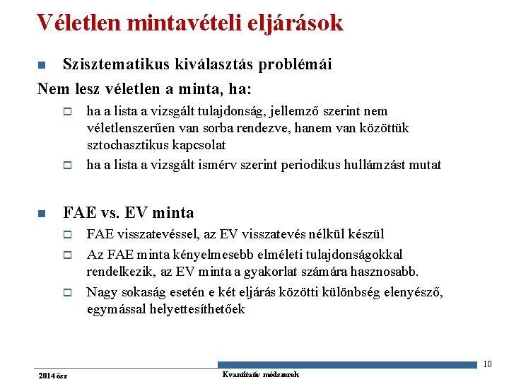 Véletlen mintavételi eljárások Szisztematikus kiválasztás problémái Nem lesz véletlen a minta, ha: n o