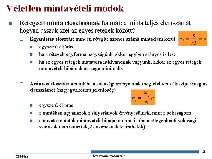 Véletlen mintavételi módok n Rétegzett minta elosztásának formái: a minta teljes elemszámát hogyan osszuk