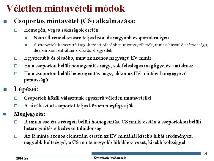 Véletlen mintavételi módok n Csoportos mintavétel (CS) alkalmazása: o Homogén, véges sokaságok esetén n