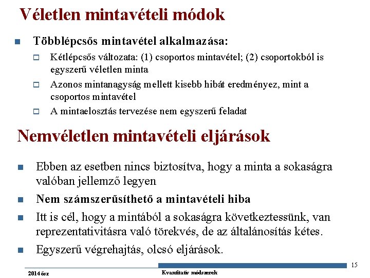 Véletlen mintavételi módok n Többlépcsős mintavétel alkalmazása: o o o Kétlépcsős változata: (1) csoportos