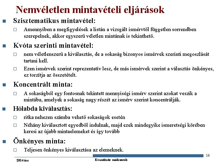 Nemvéletlen mintavételi eljárások n Szisztematikus mintavétel: o n Kvóta szerinti mintavétel: o o n