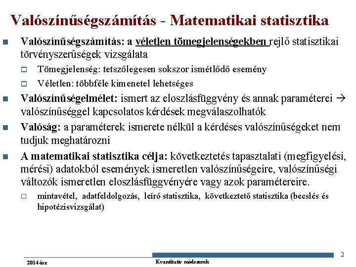Valószínűségszámítás - Matematikai statisztika n Valószínűségszámítás: a véletlen tömegjelenségekben rejlő statisztikai törvényszerűségek vizsgálata o