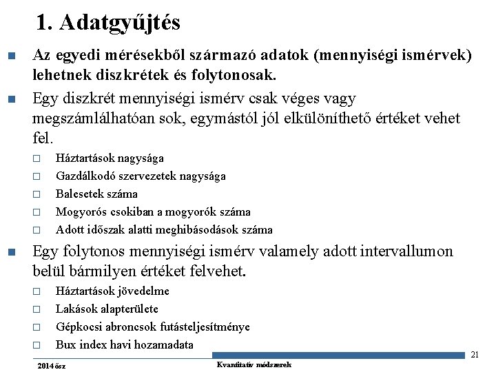 1. Adatgyűjtés n n Az egyedi mérésekből származó adatok (mennyiségi ismérvek) lehetnek diszkrétek és
