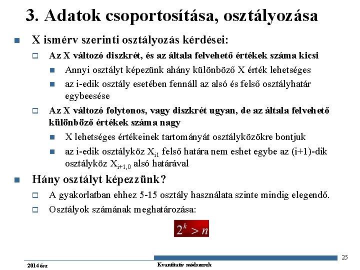 3. Adatok csoportosítása, osztályozása n X ismérv szerinti osztályozás kérdései: o o n Az