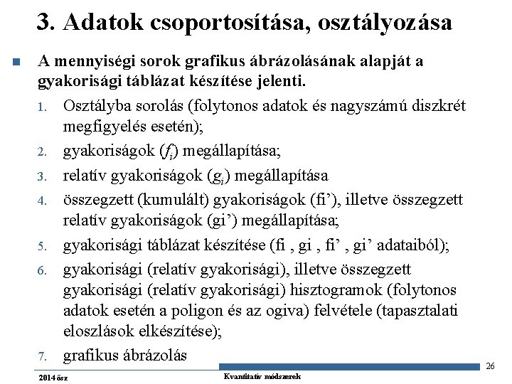 3. Adatok csoportosítása, osztályozása n A mennyiségi sorok grafikus ábrázolásának alapját a gyakorisági táblázat