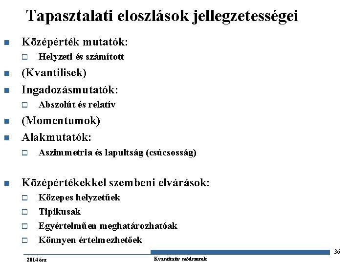 Tapasztalati eloszlások jellegzetességei n Középérték mutatók: o n n (Kvantilisek) Ingadozásmutatók: o n n