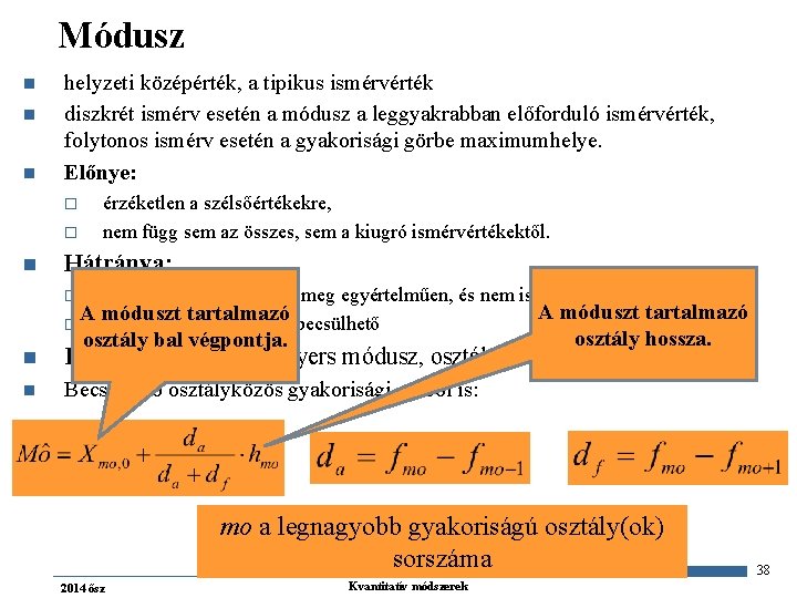 Módusz n n n helyzeti középérték, a tipikus ismérvérték diszkrét ismérv esetén a módusz