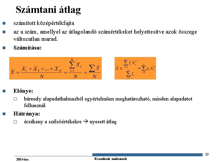 Számtani átlag n számított középértékfajta az a szám, amellyel az átlagolandó számértékeket helyettesítve azok