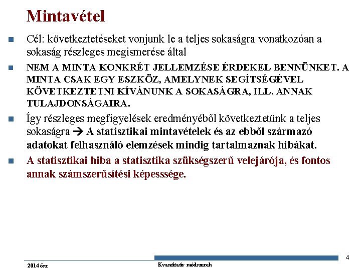Mintavétel n Cél: következtetéseket vonjunk le a teljes sokaságra vonatkozóan a sokaság részleges megismerése