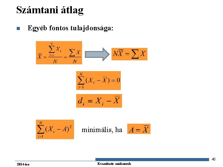 Számtani átlag n Egyéb fontos tulajdonsága: minimális, ha 40 2014 ősz Kvantitatív módszerek 