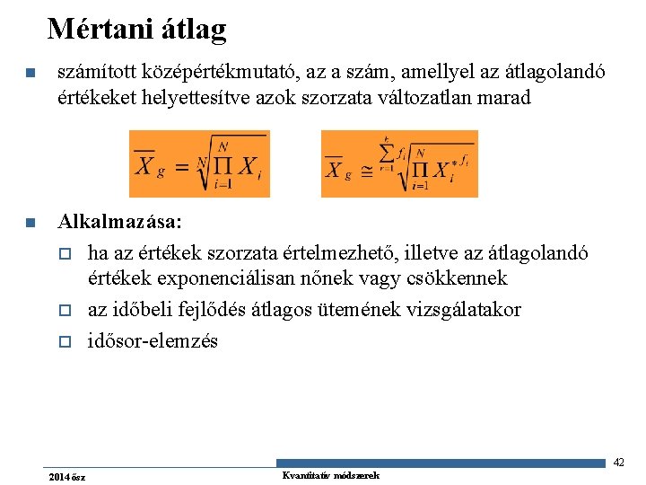 Mértani átlag n számított középértékmutató, az a szám, amellyel az átlagolandó értékeket helyettesítve azok