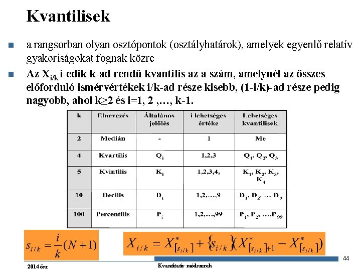 Kvantilisek n n a rangsorban olyan osztópontok (osztályhatárok), amelyek egyenlő relatív gyakoriságokat fognak közre