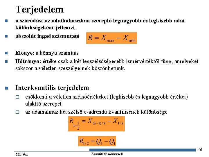 Terjedelem n n a szóródást az adathalmazban szereplő legnagyobb és legkisebb adat különbségeként jellemzi