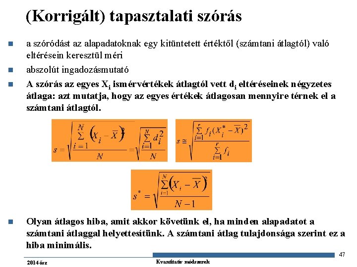 (Korrigált) tapasztalati szórás n n a szóródást az alapadatoknak egy kitüntetett értéktől (számtani átlagtól)
