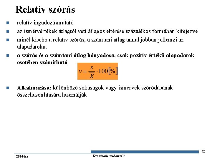 Relatív szórás n n n relatív ingadozásmutató az ismérvértékek átlagtól vett átlagos eltérése százalékos