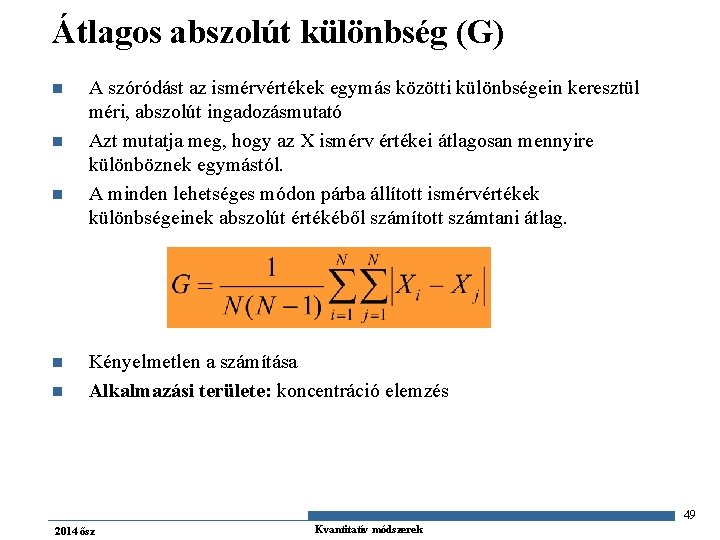 Átlagos abszolút különbség (G) n n n A szóródást az ismérvértékek egymás közötti különbségein