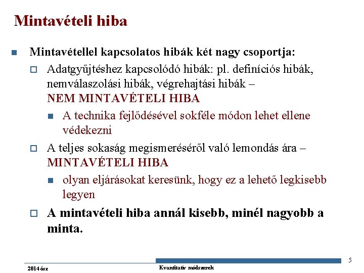Mintavételi hiba n Mintavétellel kapcsolatos hibák két nagy csoportja: o Adatgyűjtéshez kapcsolódó hibák: pl.