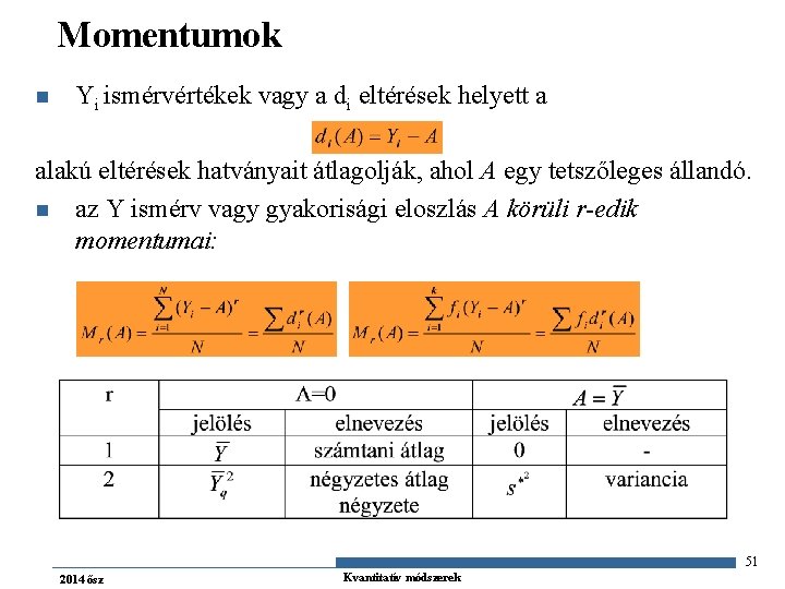 Momentumok n Yi ismérvértékek vagy a di eltérések helyett a alakú eltérések hatványait átlagolják,