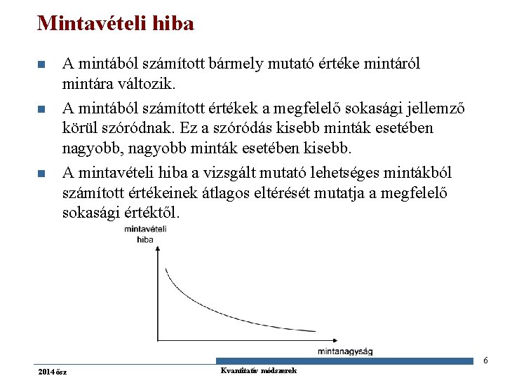 Mintavételi hiba n n n A mintából számított bármely mutató értéke mintáról mintára változik.