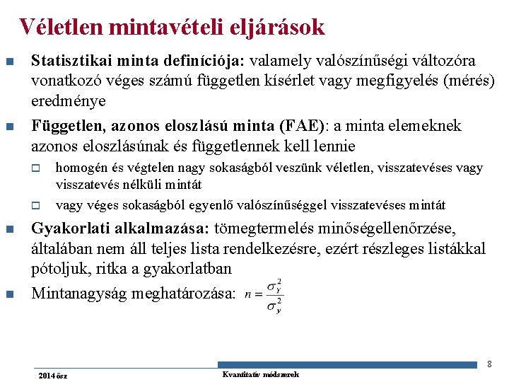 Véletlen mintavételi eljárások n n Statisztikai minta definíciója: valamely valószínűségi változóra vonatkozó véges számú