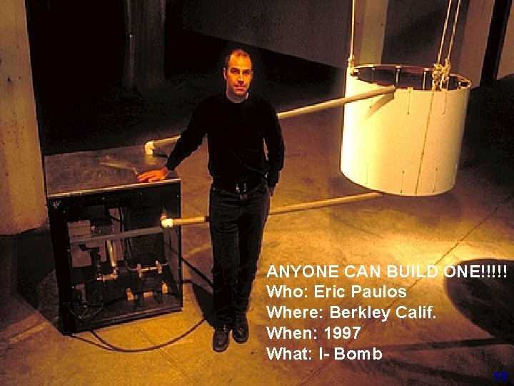 ANYONE CAN BUILD ONE!!!!! Who: Eric Paulos Where: Berkley Calif. When: 1997 What: I- ANYONE CAN BUILD ONE!!!!! Who: Eric Paulos Where: Berkley Calif. When: 1997 What: I-