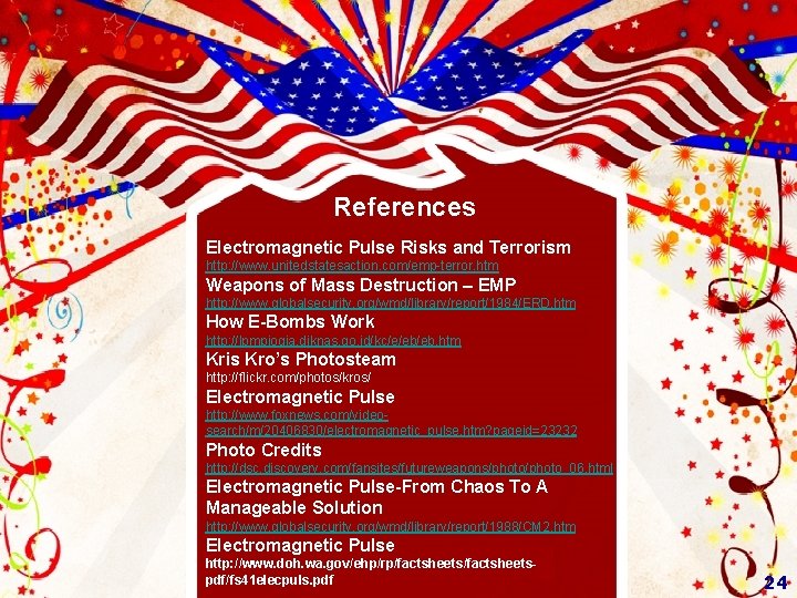 References Electromagnetic Pulse Risks and Terrorism http: //www. unitedstatesaction. com/emp-terror. htm Weapons of Mass References Electromagnetic Pulse Risks and Terrorism http: //www. unitedstatesaction. com/emp-terror. htm Weapons of Mass
