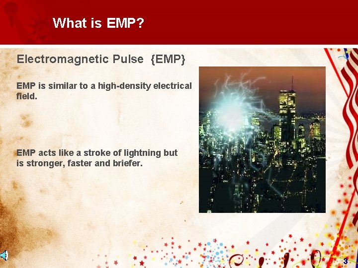 What is EMP? Electromagnetic Pulse {EMP} EMP is similar to a high-density electrical field. What is EMP? Electromagnetic Pulse {EMP} EMP is similar to a high-density electrical field.