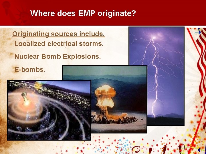 Where does EMP originate? Originating sources include. Localized electrical storms. Nuclear Bomb Explosions. E-bombs. Where does EMP originate? Originating sources include. Localized electrical storms. Nuclear Bomb Explosions. E-bombs.