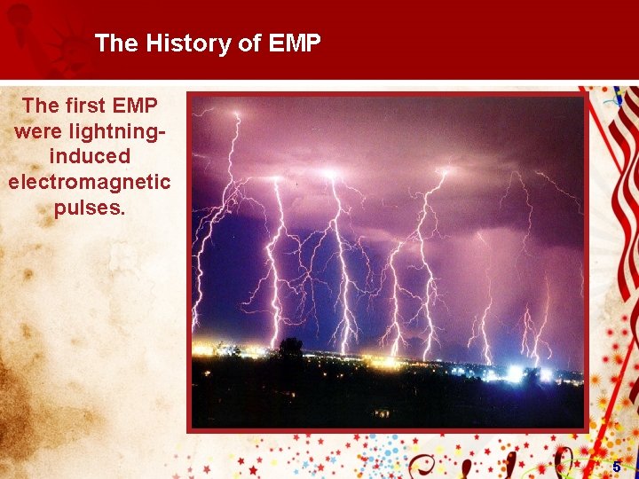 The History of EMP The first EMP were lightninginduced electromagnetic pulses. 5  The History of EMP The first EMP were lightninginduced electromagnetic pulses. 5