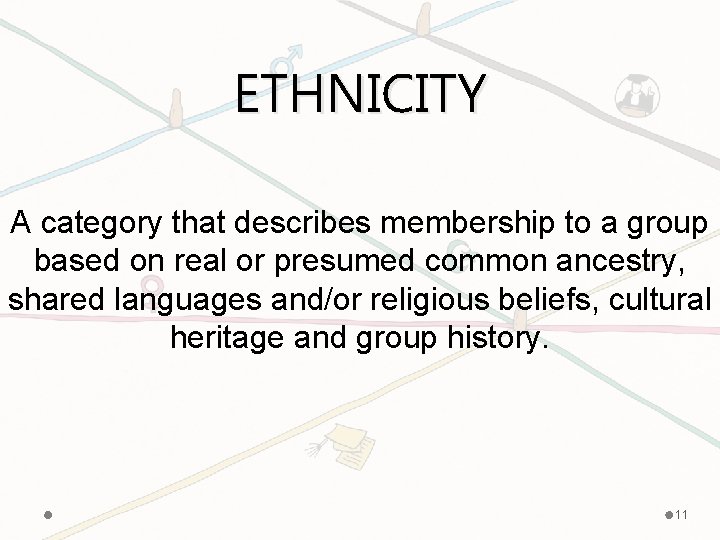 ETHNICITY A category that describes membership to a group based on real or presumed